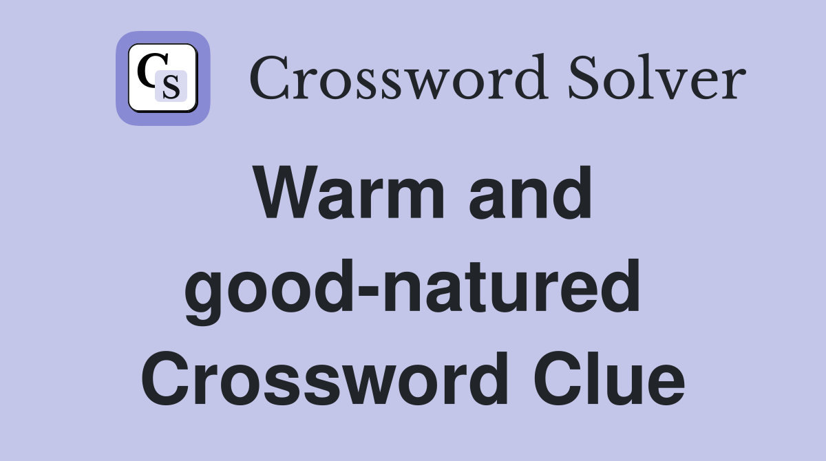 Warm and good-natured Crossword Clue