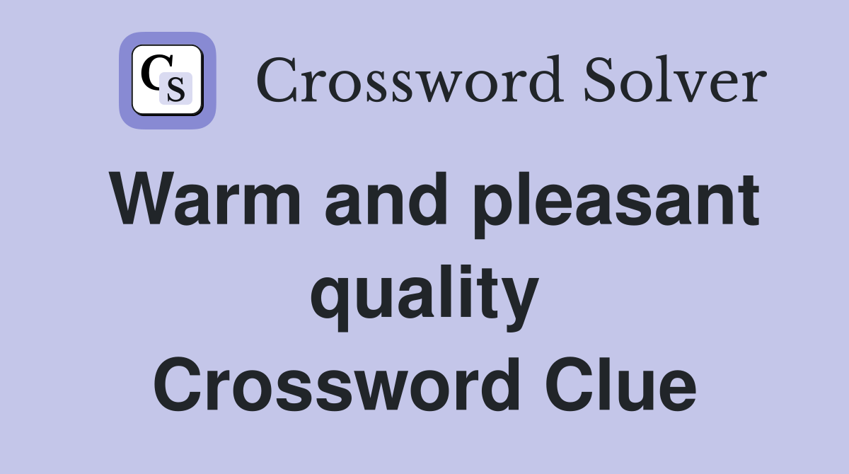 Warm and pleasant quality Crossword Clue