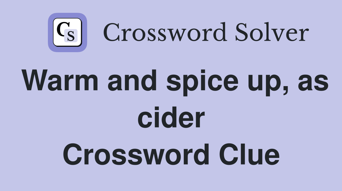 Warm and spice up, as cider Crossword Clue
