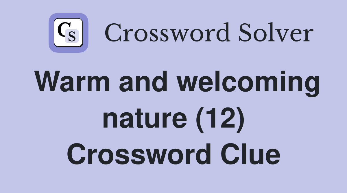 Warm and welcoming nature (12) Crossword Clue