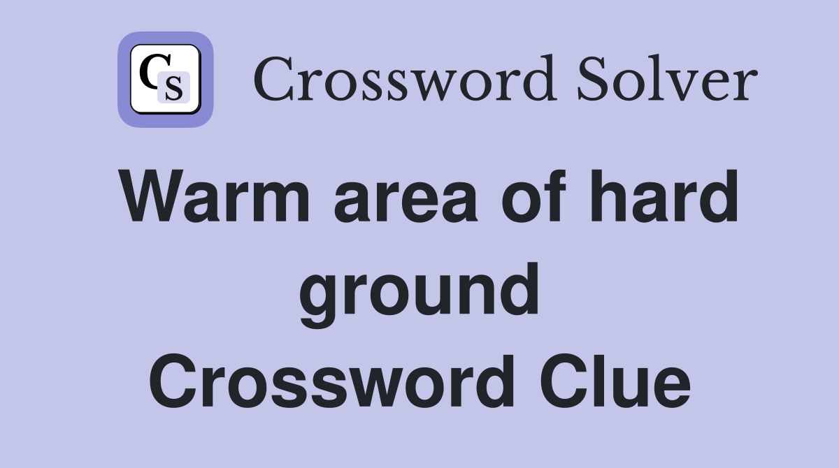 Warm area of hard ground Crossword Clue