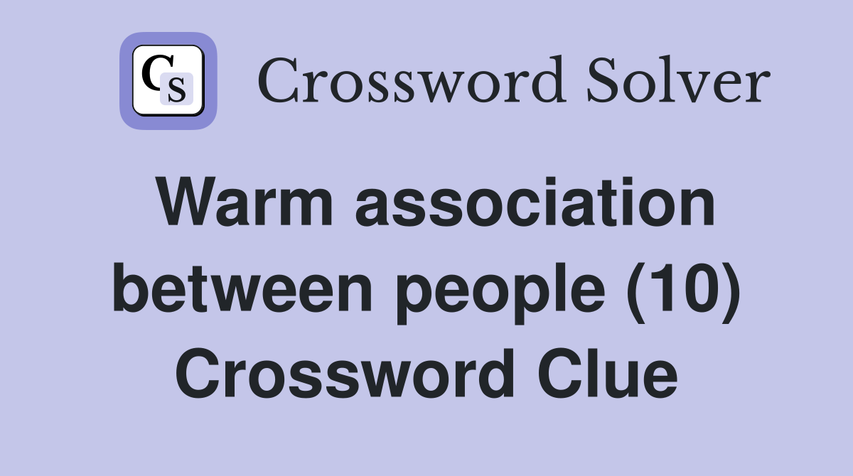 Warm association between people (10) Crossword Clue