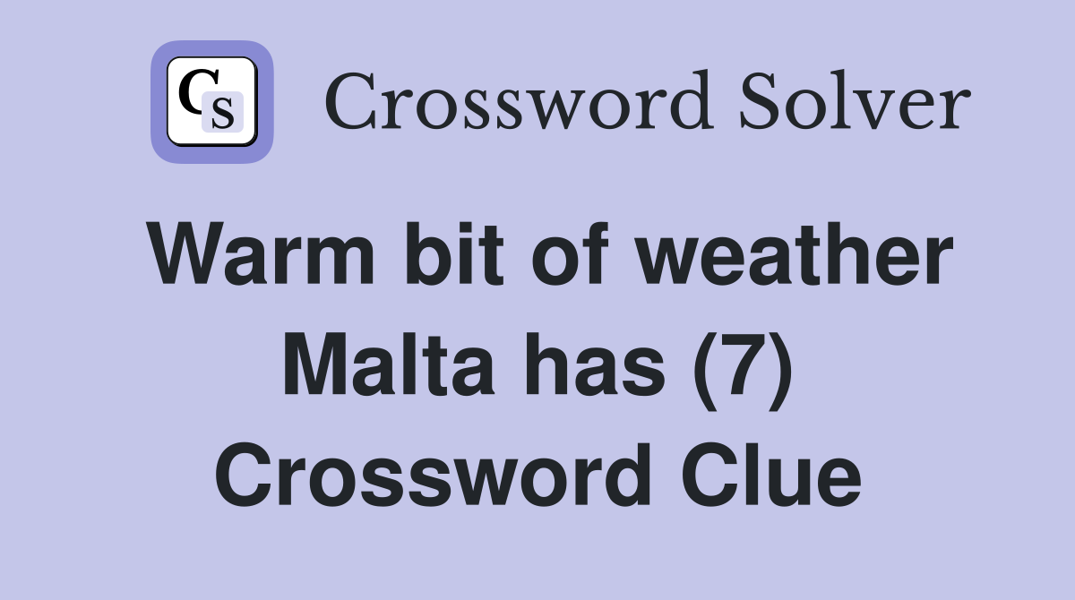 Warm bit of weather Malta has (7) Crossword Clue
