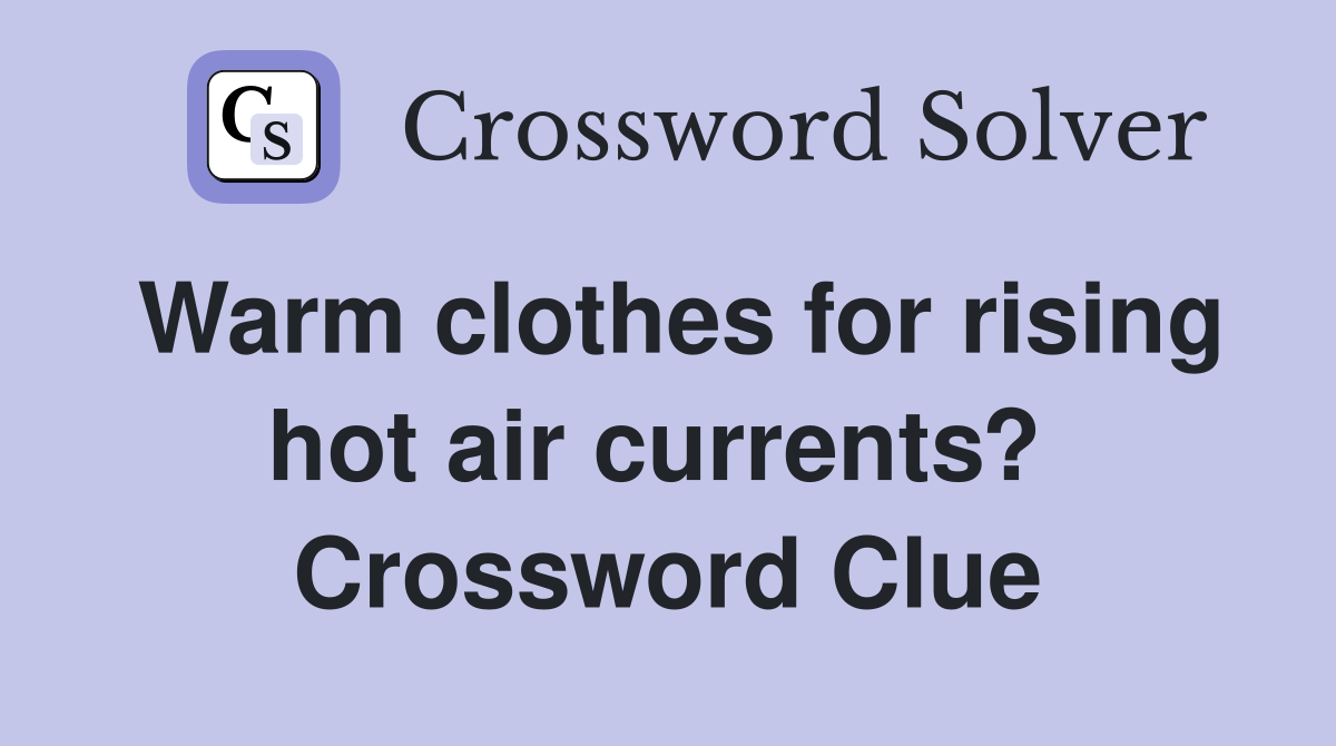 Warm clothes for rising hot air currents?  Crossword Clue