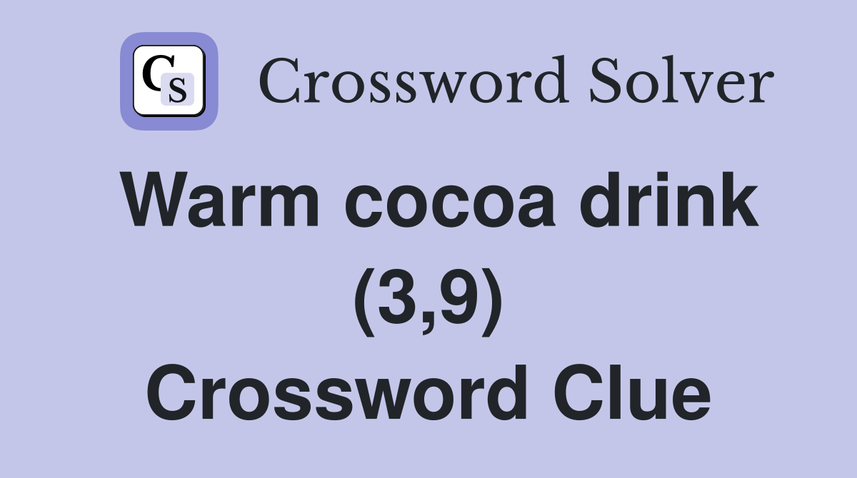 Warm cocoa drink (3,9) Crossword Clue