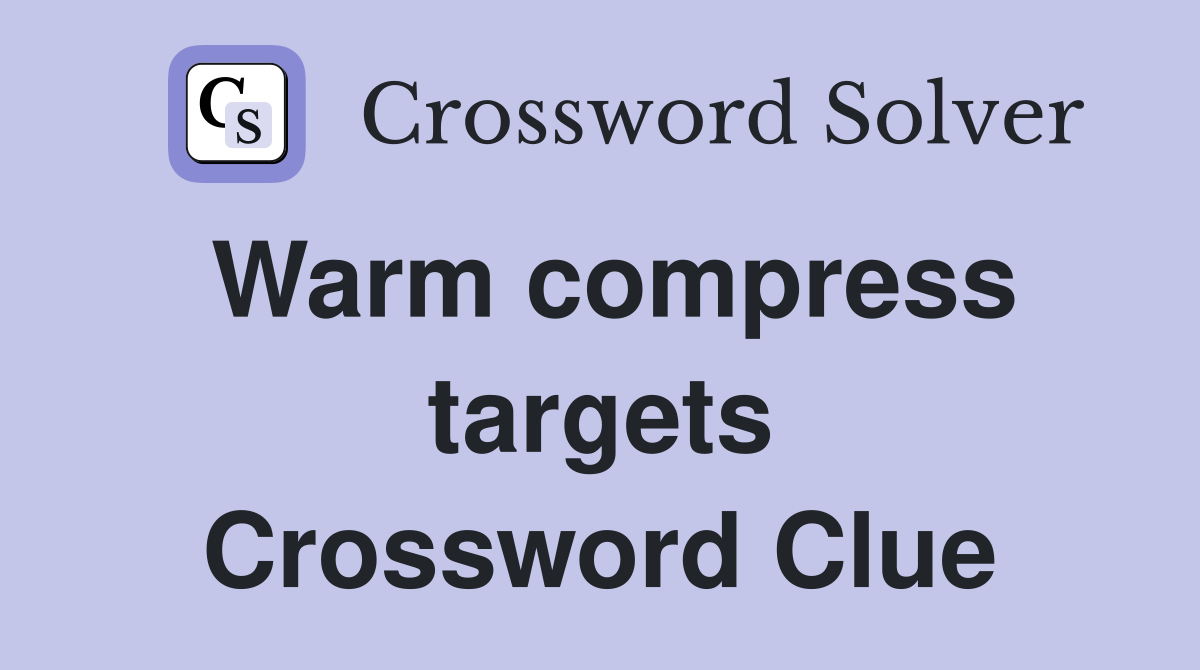 Warm compress targets Crossword Clue