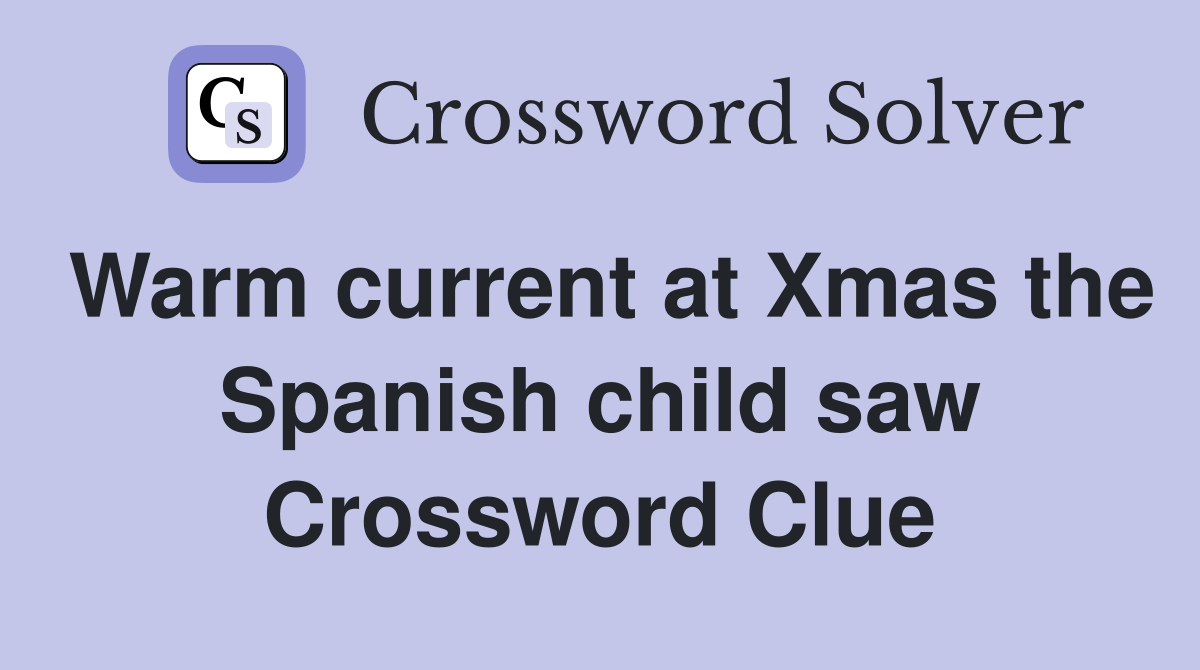 Warm current at Xmas the Spanish child saw Crossword Clue