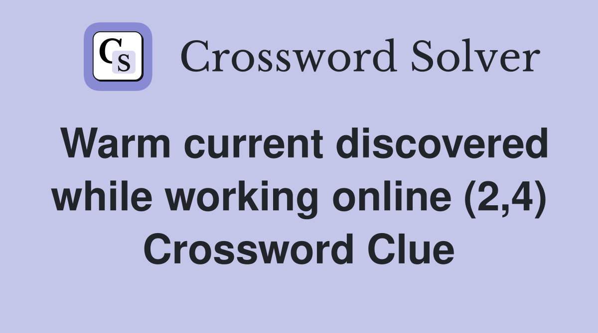 Warm current discovered while working online (2,4) Crossword Clue