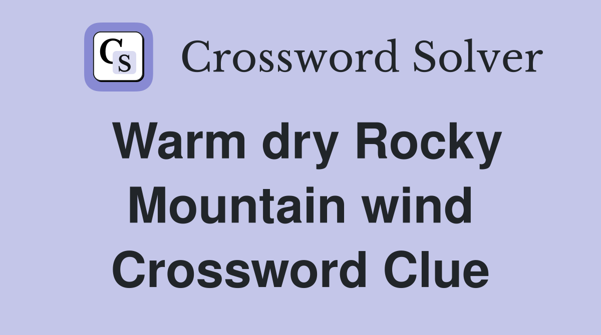 Warm dry Rocky Mountain wind Crossword Clue