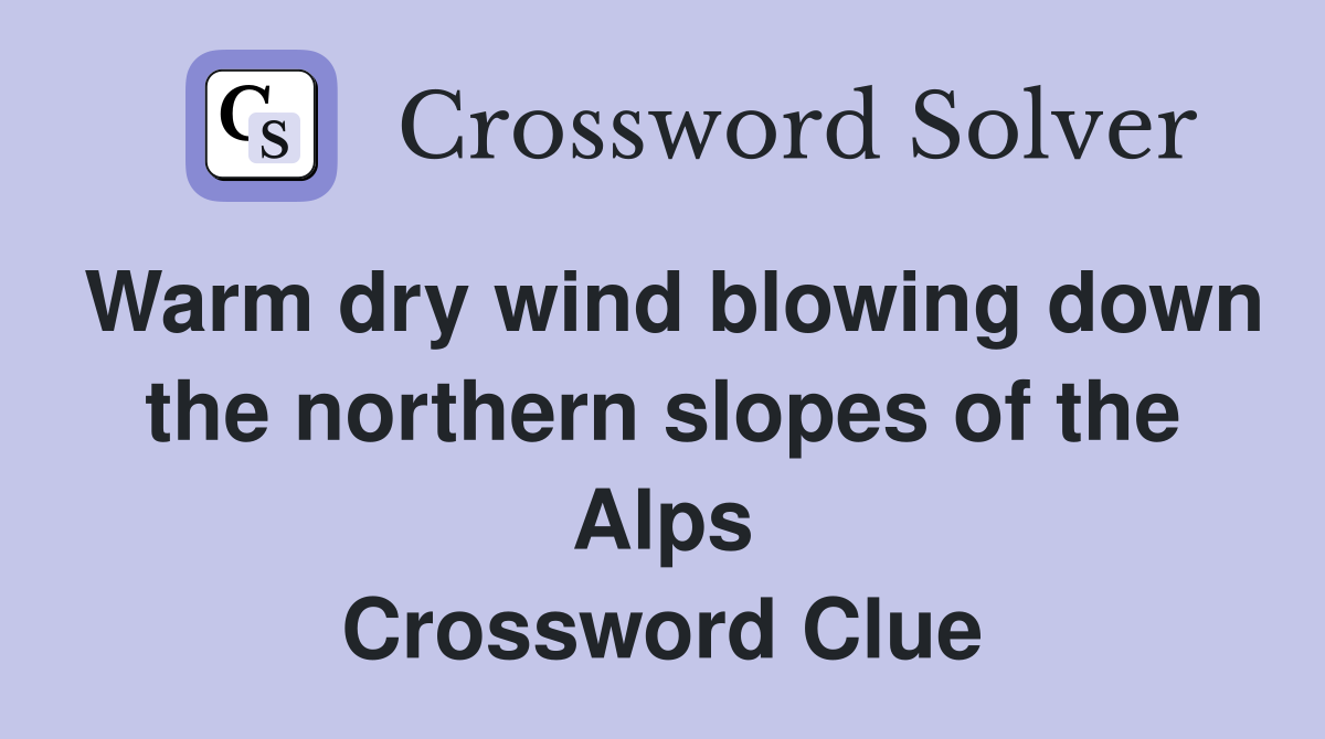 Warm dry wind blowing down the northern slopes of the Alps Crossword Clue