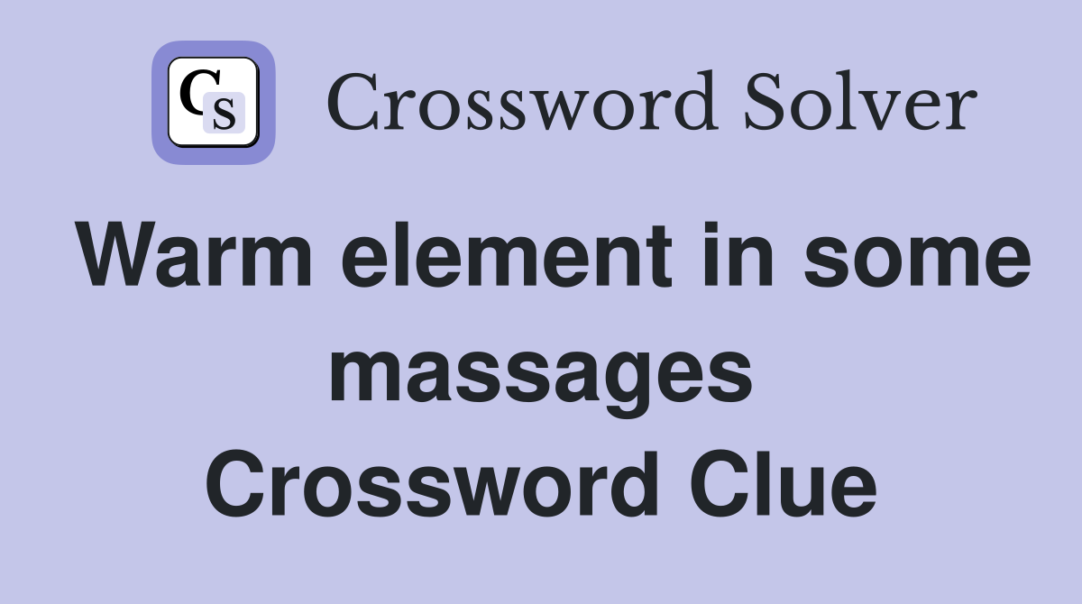 Warm element in some massages Crossword Clue