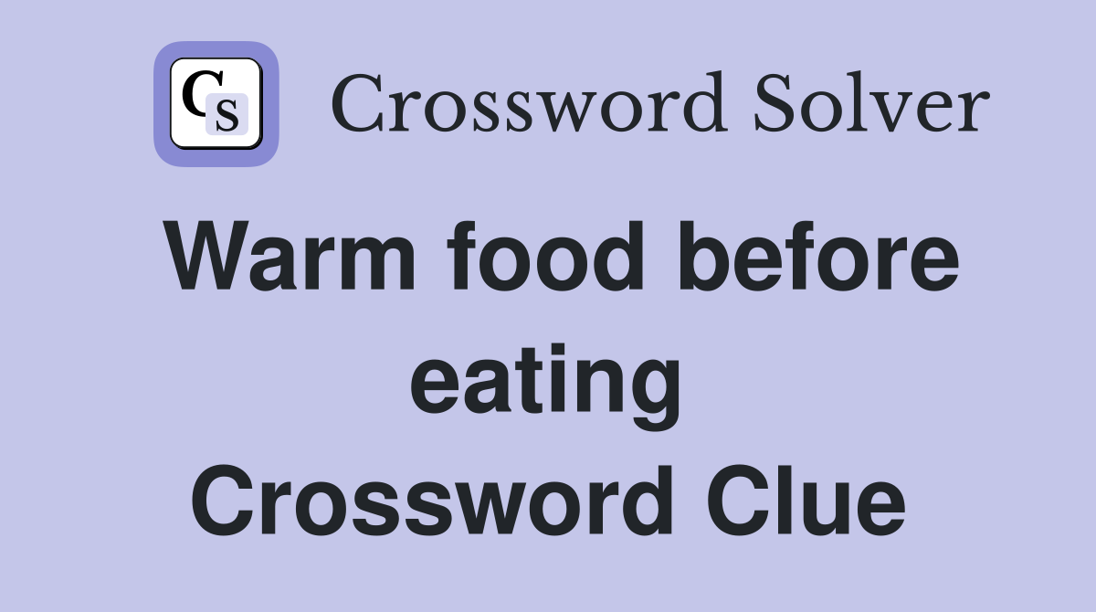 Warm food before eating Crossword Clue