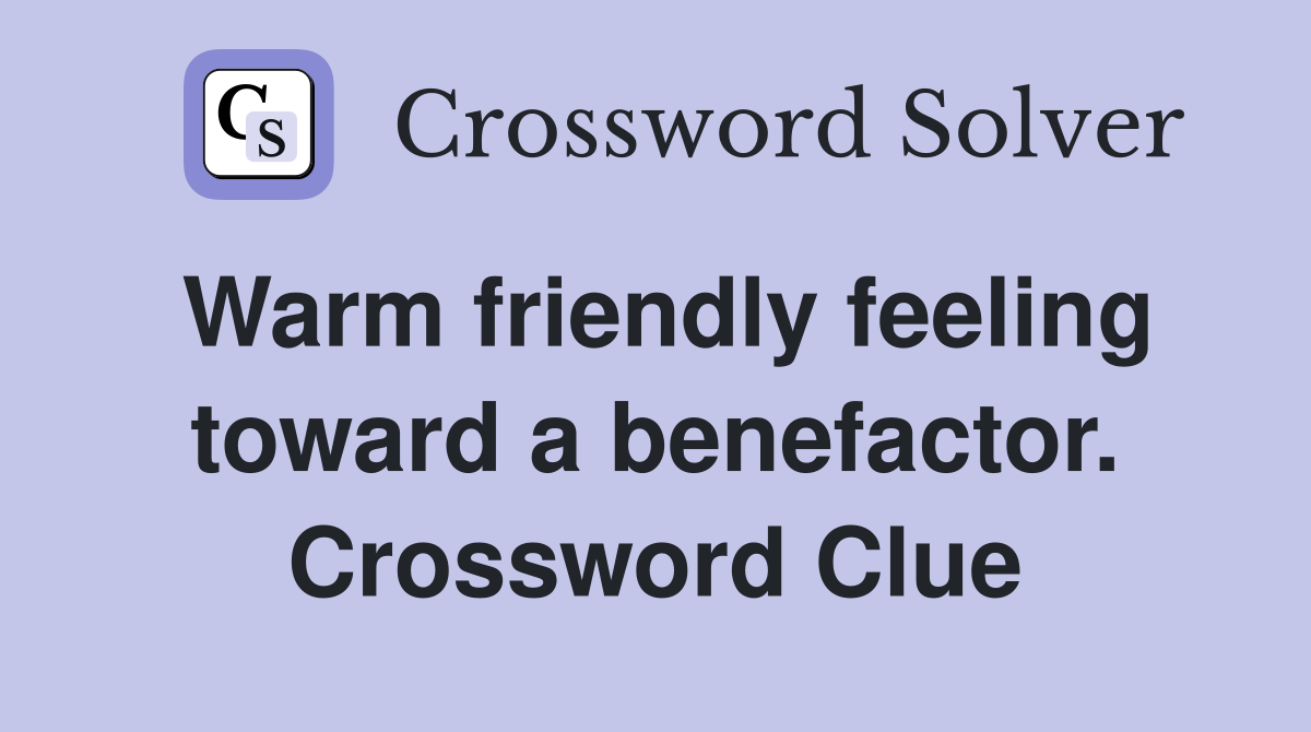 Warm friendly feeling toward a benefactor. Crossword Clue