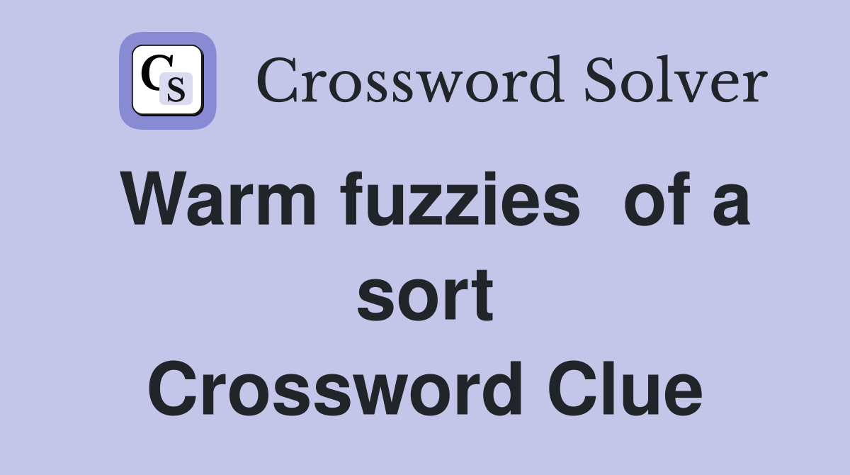 Warm fuzzies  of a sort Crossword Clue