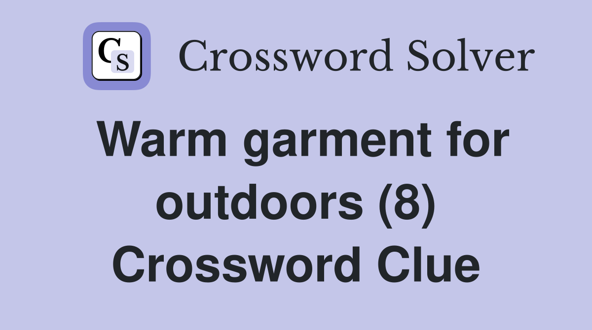 Warm garment for outdoors (8) Crossword Clue