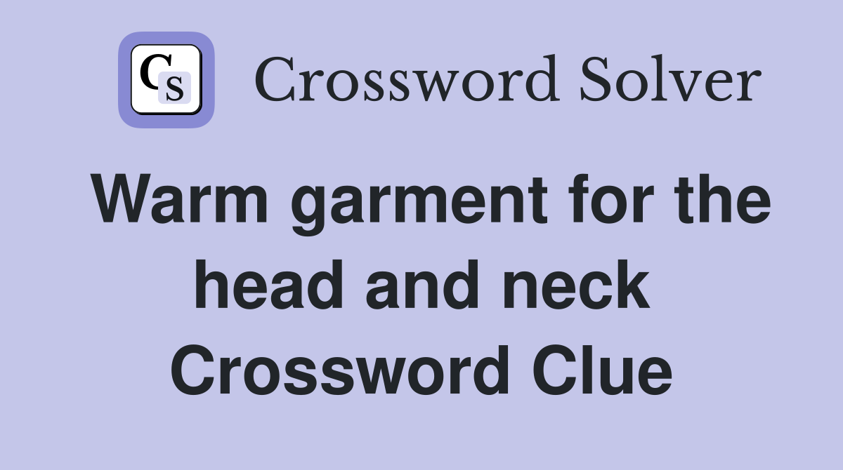 Warm garment for the head and neck Crossword Clue