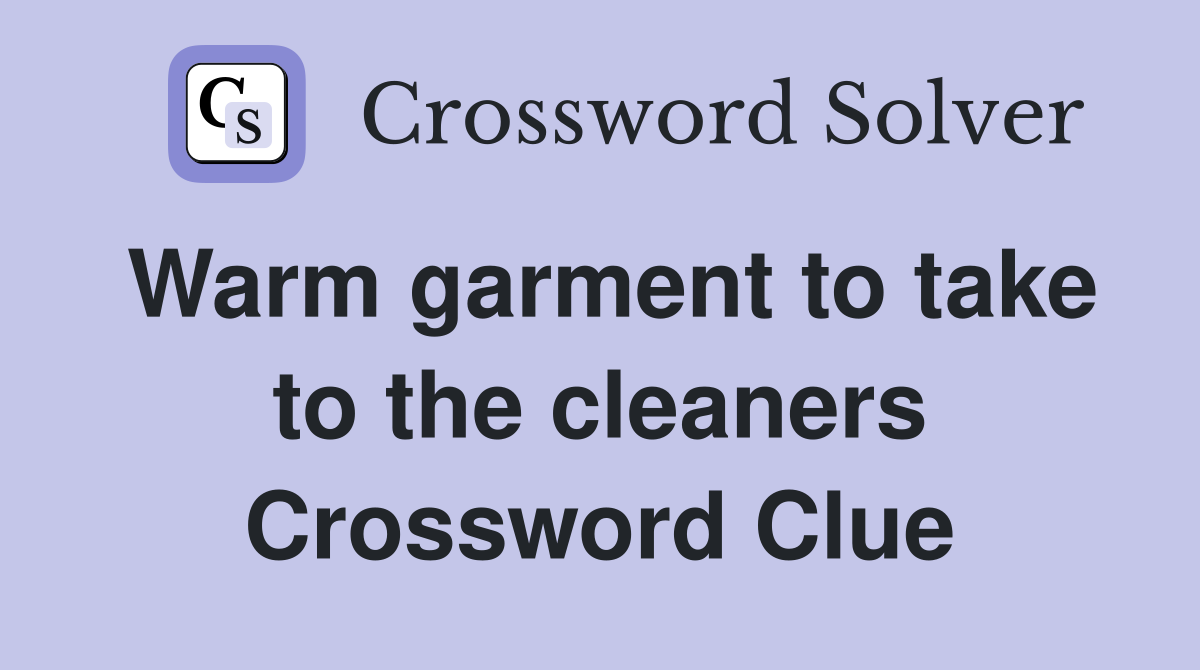 Warm garment to take to the cleaners Crossword Clue