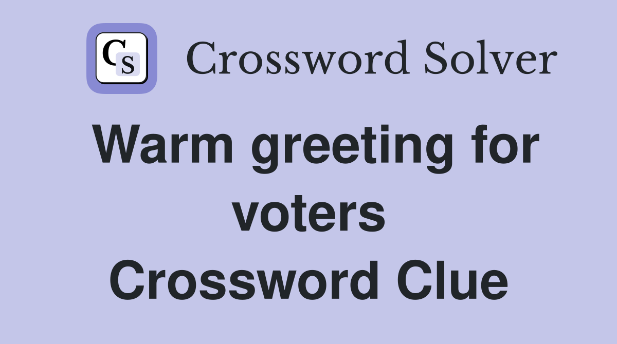 Warm greeting for voters Crossword Clue