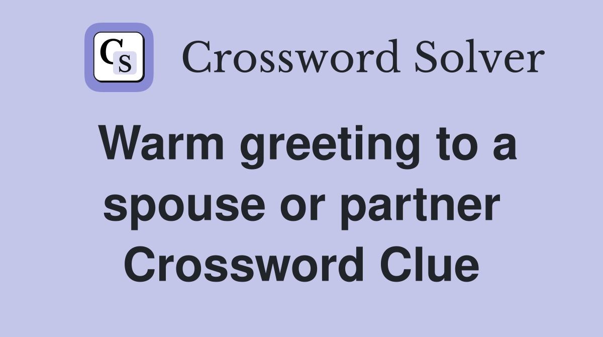 Warm greeting to a spouse or partner Crossword Clue