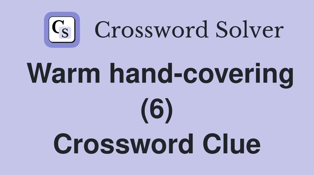 Warm hand-covering (6) Crossword Clue