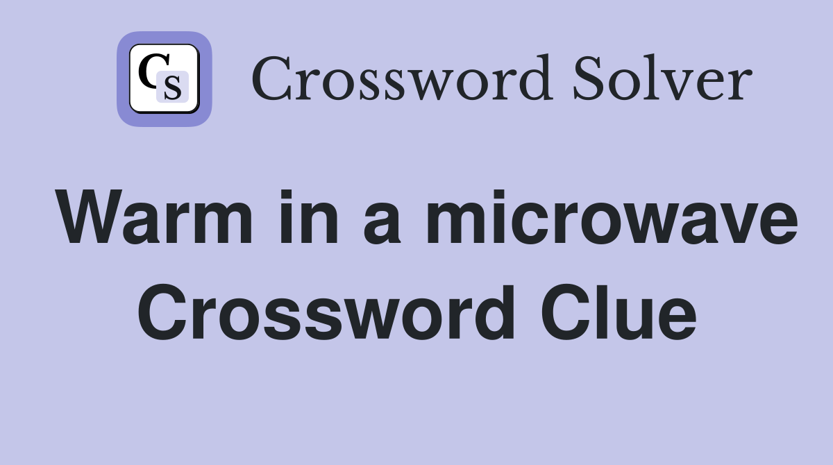 Warm in a microwave Crossword Clue
