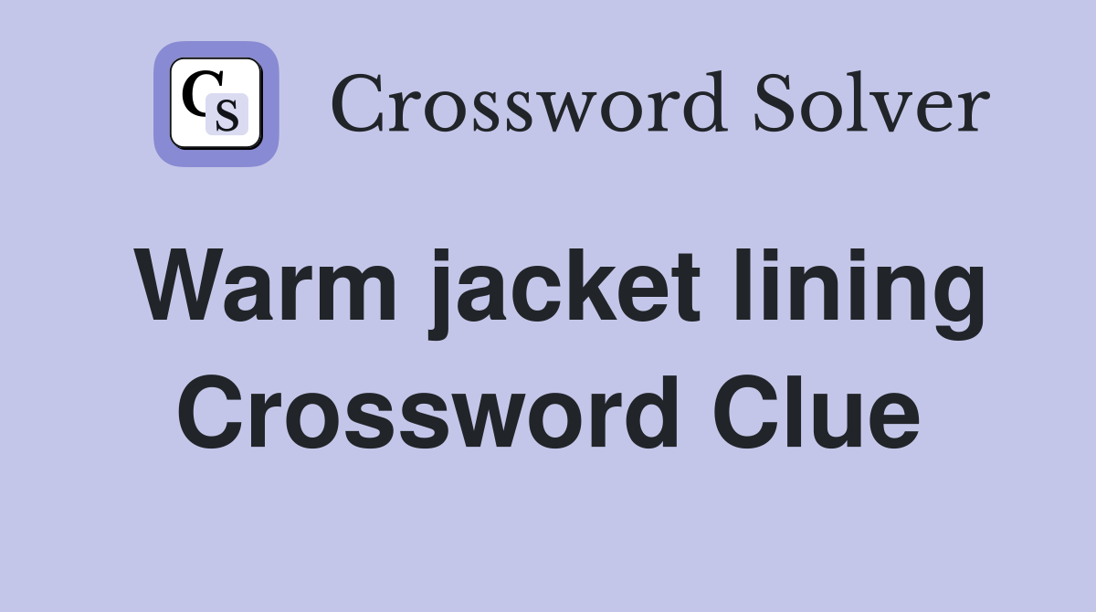 Warm jacket lining Crossword Clue
