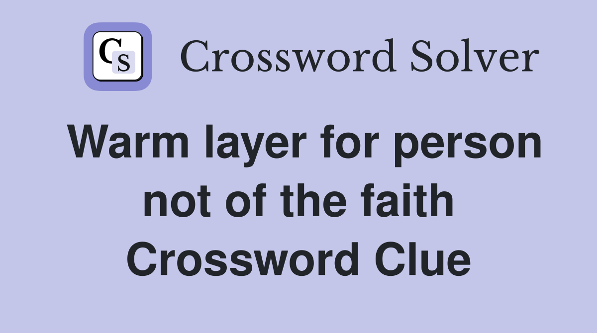 Warm layer for person not of the faith Crossword Clue