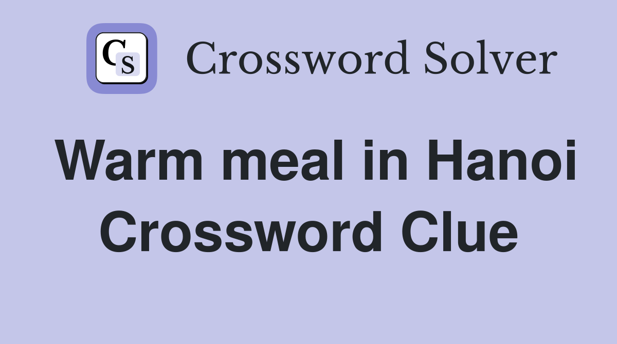 Warm meal in Hanoi Crossword Clue