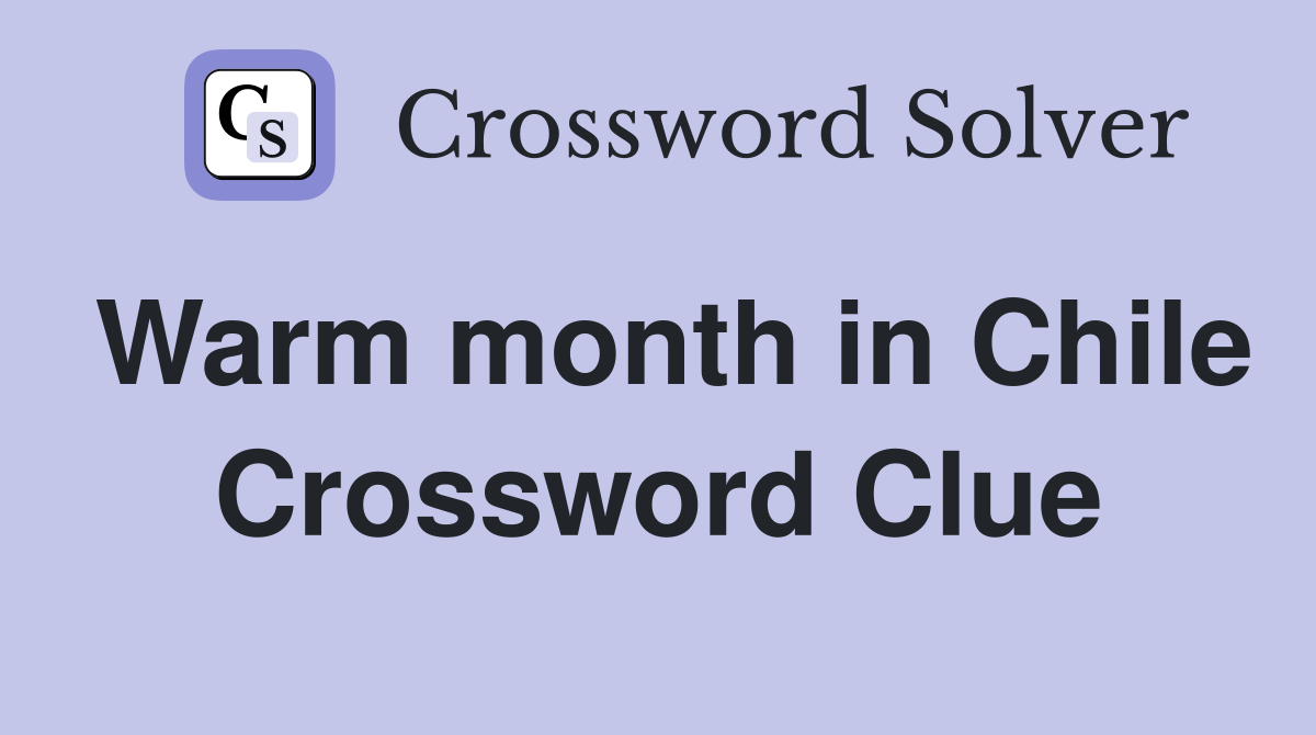 Warm month in Chile Crossword Clue
