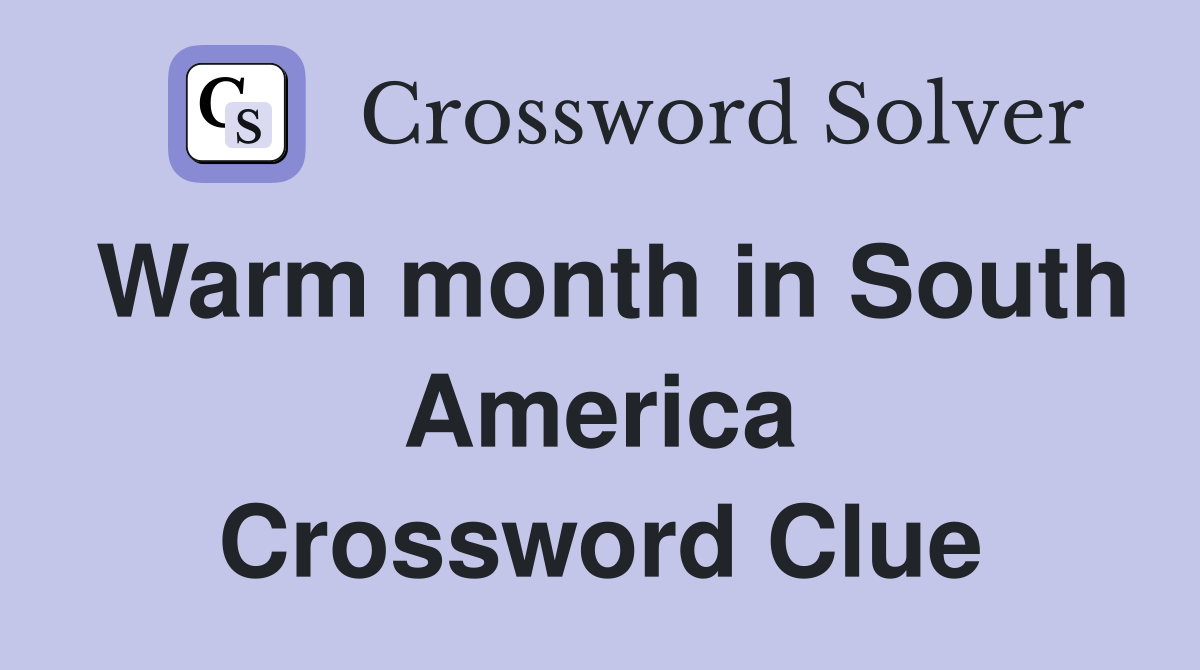 Warm month in South America Crossword Clue