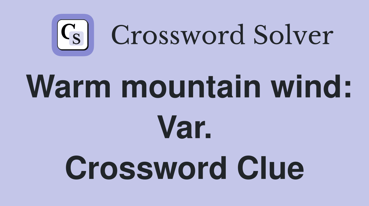 Warm mountain wind: Var. Crossword Clue