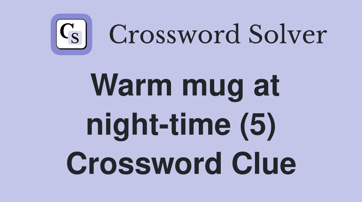 Warm mug at night-time (5) Crossword Clue