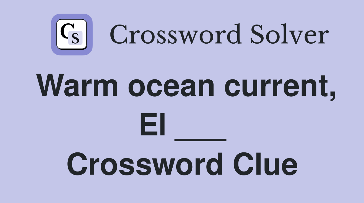 Warm ocean current, El ___ Crossword Clue