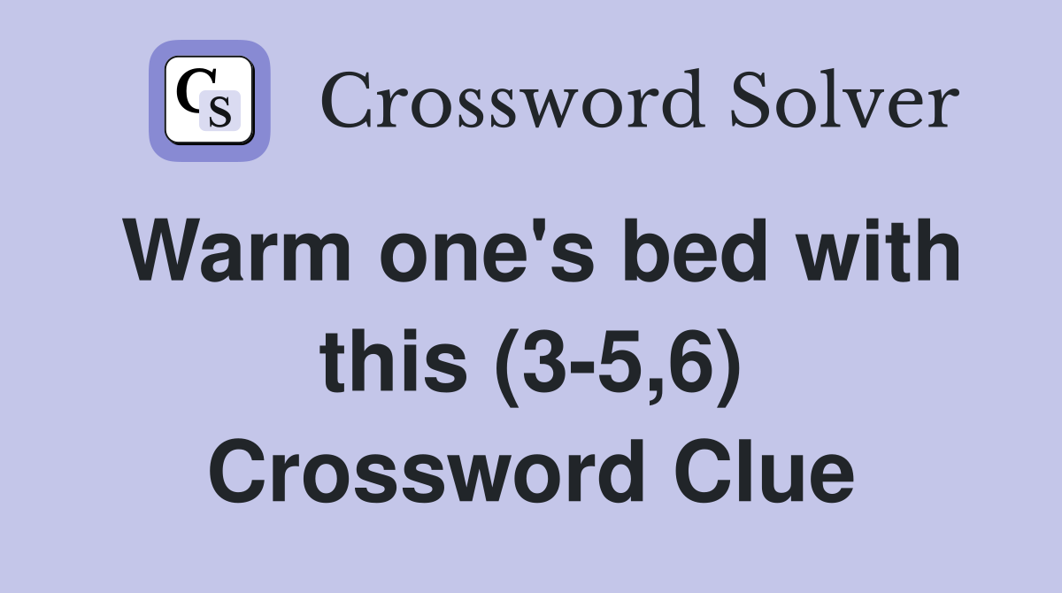 Warm one's bed with this (3-5,6) Crossword Clue