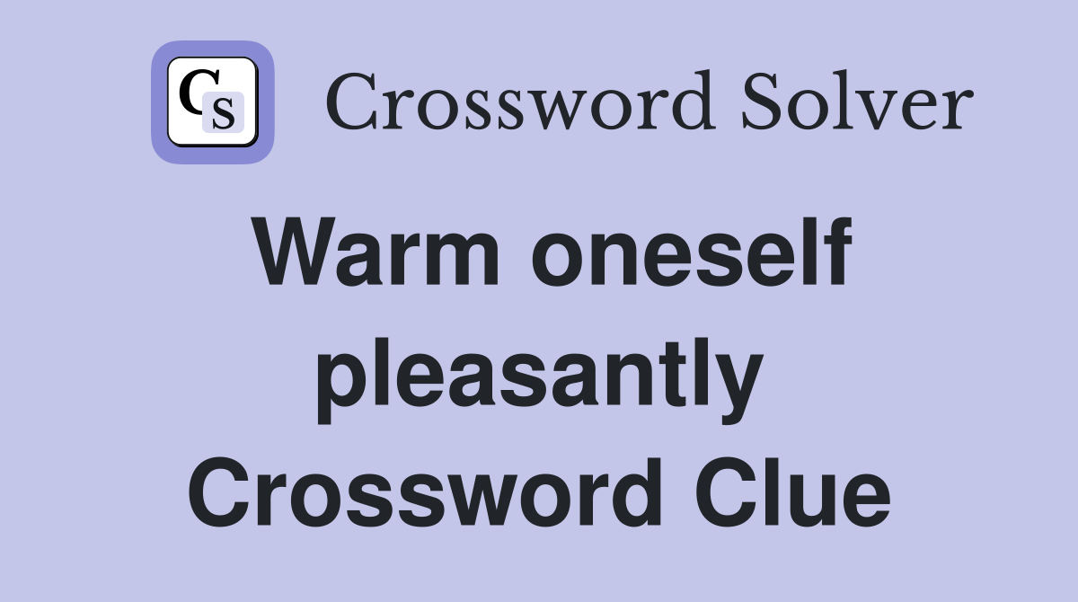 Warm oneself pleasantly Crossword Clue