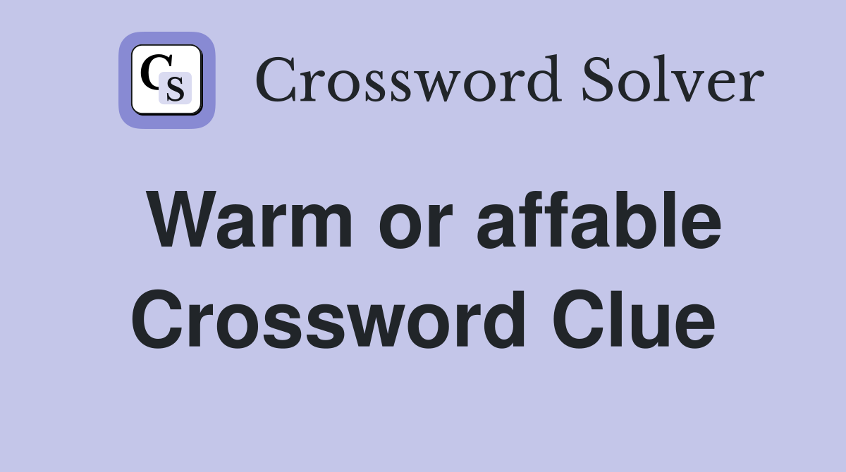 Warm or affable Crossword Clue