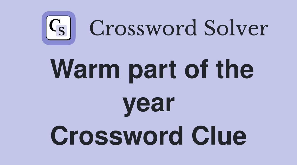 Warm part of the year Crossword Clue