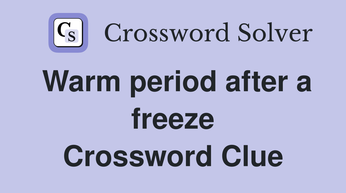 Warm period after a freeze Crossword Clue