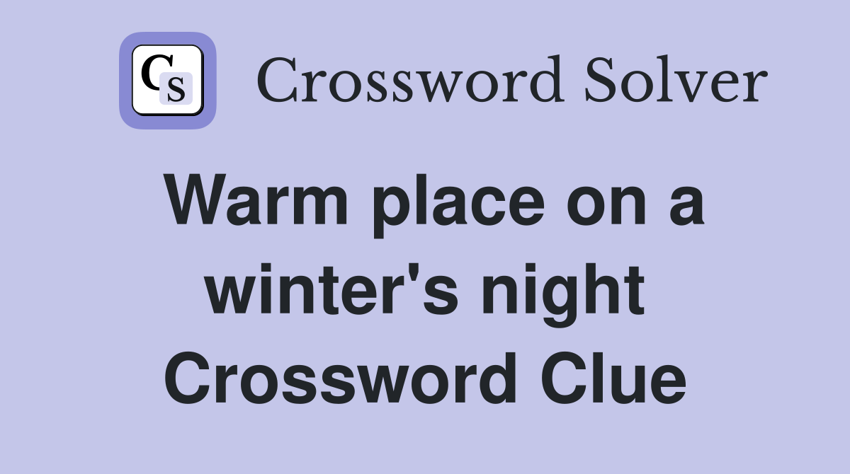 Warm place on a winter's night Crossword Clue