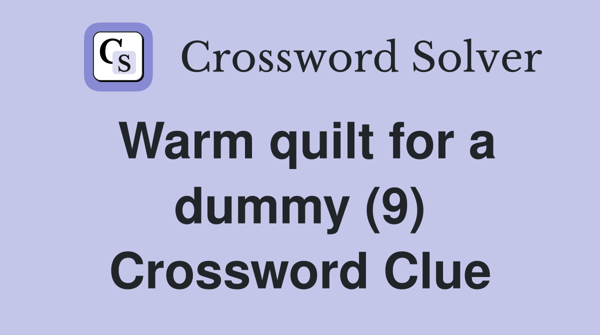 Warm quilt for a dummy (9) Crossword Clue