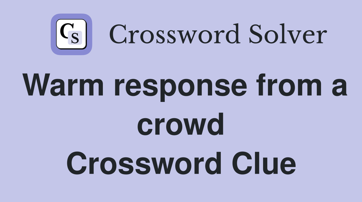 Warm response from a crowd Crossword Clue