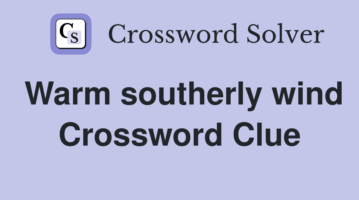 Warm southerly wind Crossword Clue
