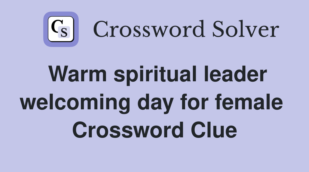 Warm spiritual leader welcoming day for female  Crossword Clue