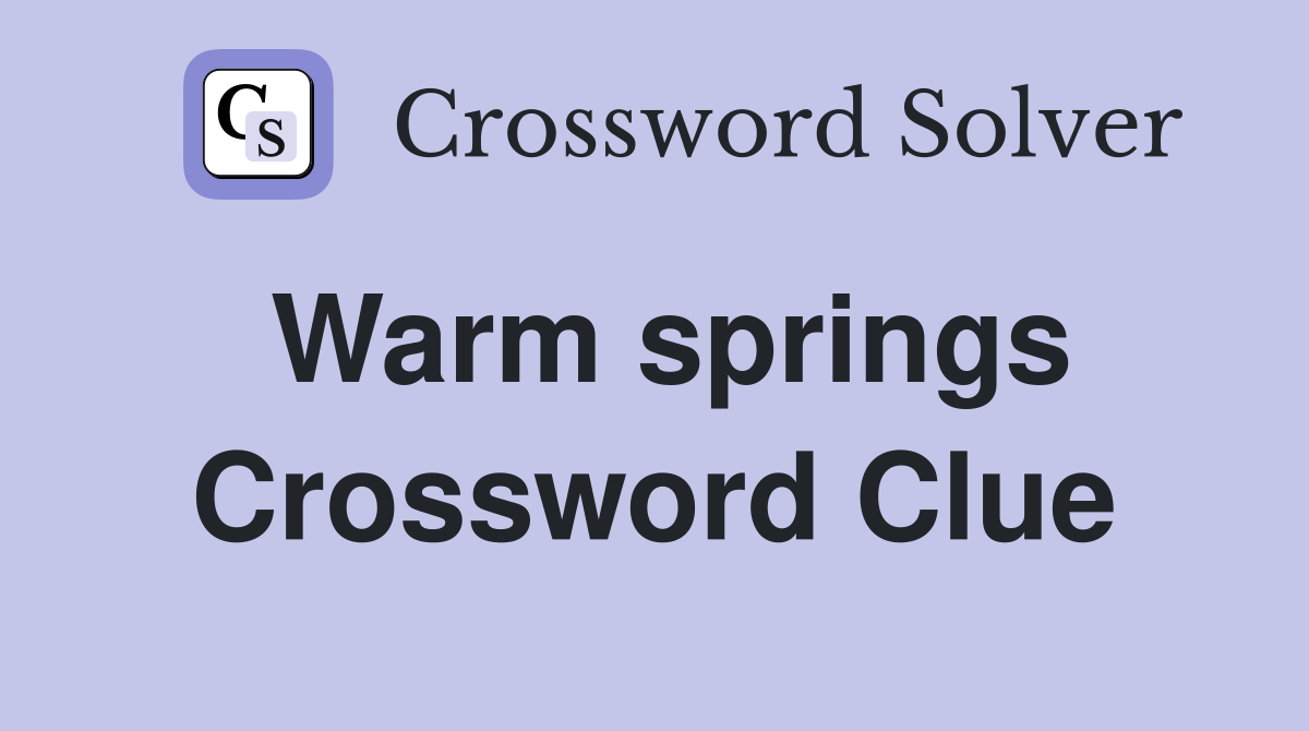 Warm springs Crossword Clue