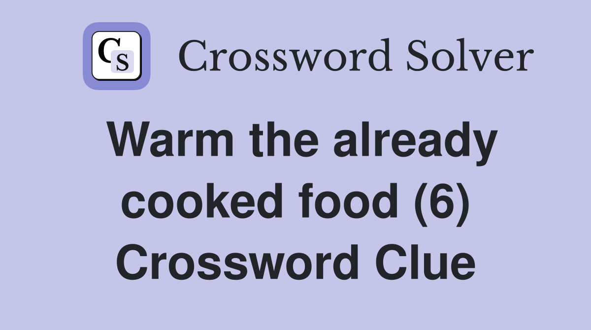 Warm the already cooked food (6) Crossword Clue