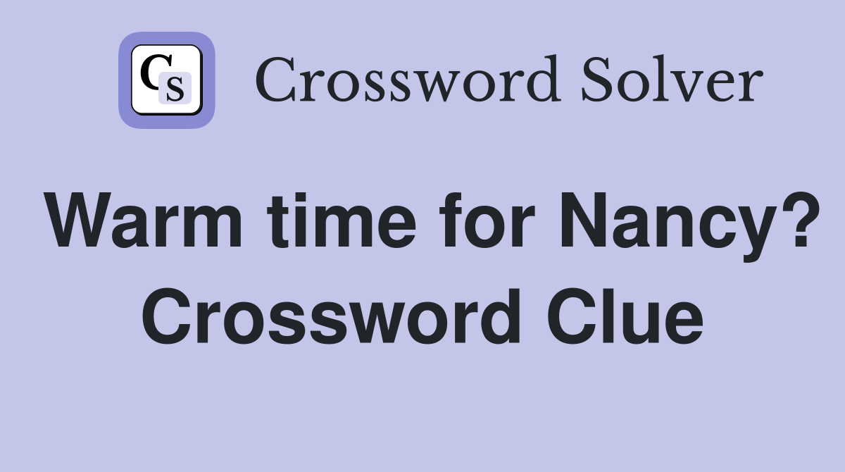 Warm time for Nancy? Crossword Clue
