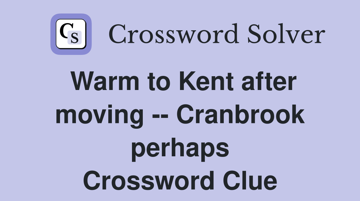 Warm to Kent after moving -- Cranbrook perhaps Crossword Clue