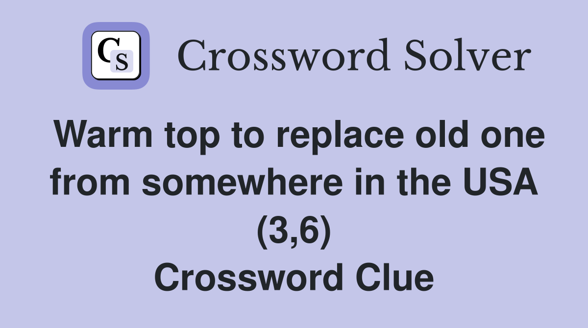 Warm top to replace old one from somewhere in the USA (3,6) Crossword Clue