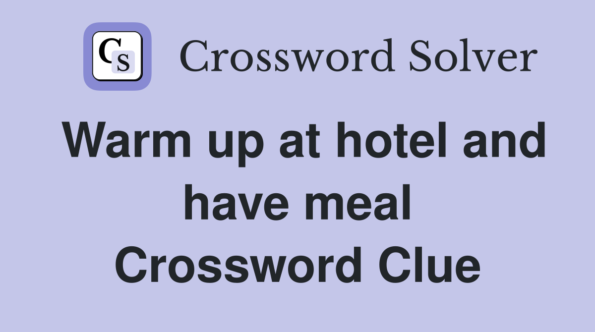 Warm up at hotel and have meal Crossword Clue