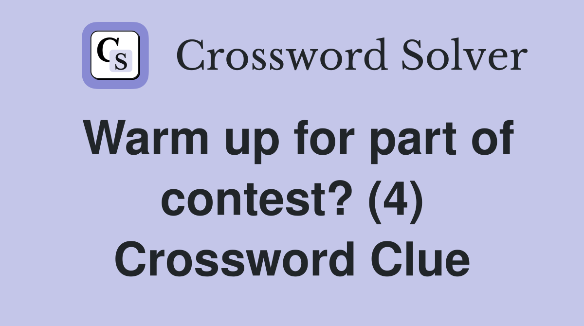 Warm up for part of contest? (4) Crossword Clue